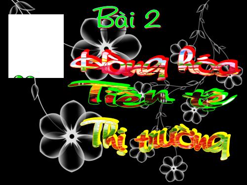 Bài 2. Hàng hoá - tiền tệ - thị trường