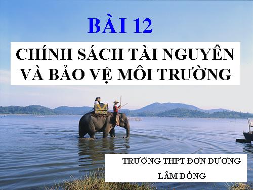 Bài 12. Chính sách tài nguyên và bảo vệ môi trường