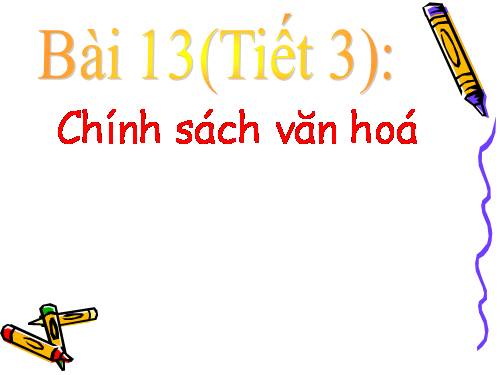 Bài 13. Chính sách giáo dục và đào tạo, khoa học và công nghệ, văn hoá