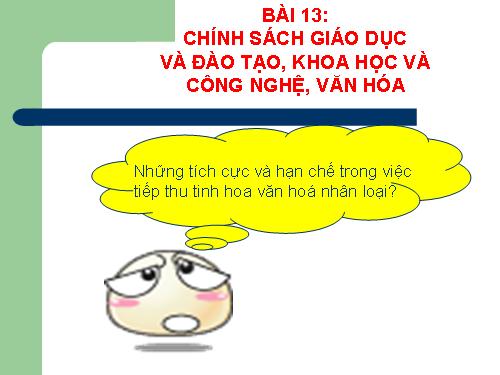 Bài 13. Chính sách giáo dục và đào tạo, khoa học và công nghệ, văn hoá