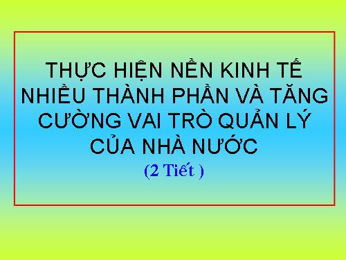 Bài 7. Thực hiện nền kinh tế nhiều thành phần và tăng cường vai trò quản lí kinh tế của Nhà nước