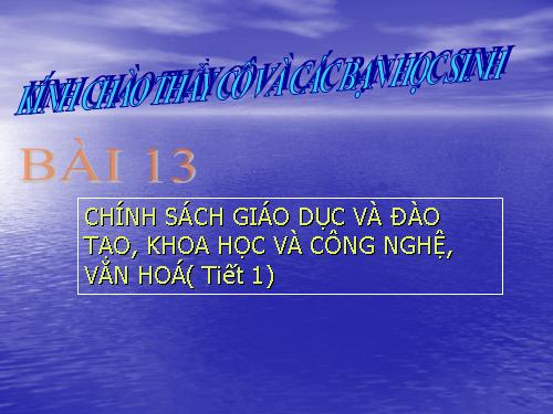 Bài 13. Chính sách giáo dục và đào tạo, khoa học và công nghệ, văn hoá