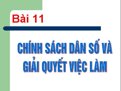 Bài 11. Chính sách dân số và giải quyết việc làm