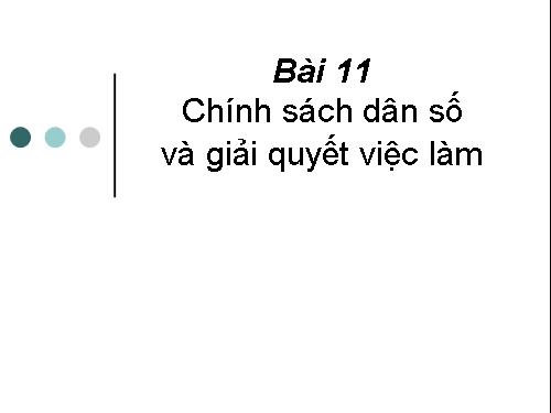 Bài 11. Chính sách dân số và giải quyết việc làm