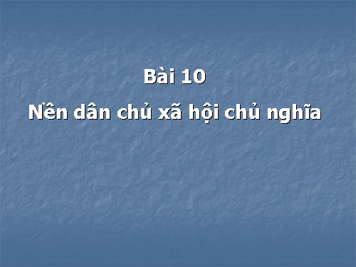 Bài 10. Nền dân chủ xã hội chủ nghĩa