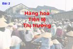 Bài 2. Hàng hoá - tiền tệ - thị trường