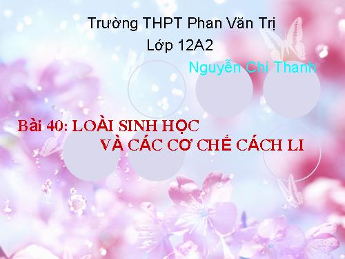 Bài 40. Loài sinh học và các cơ chế cách li