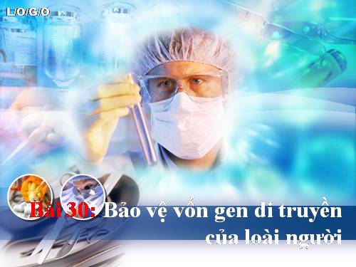 Bài 30. Bảo vệ vốn gen di truyền của loài người