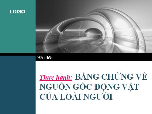 Bài 46. Thực hành: Bằng chứng về nguồn gốc động vật của loài người