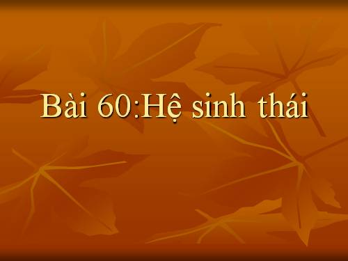 Bài 60. Hệ sinh thái