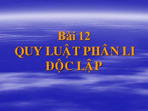 Bài 12. Quy luật phân li độc lập