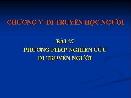 Bài 27. Phương pháp nghiên cứu di truyền người